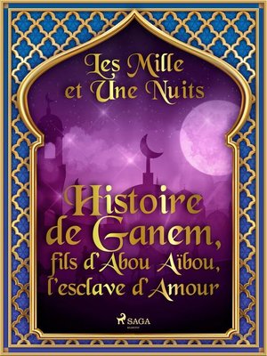 cover image of Histoire de Ganem, fils d'Abou Aïbou, l'esclave d'Amour